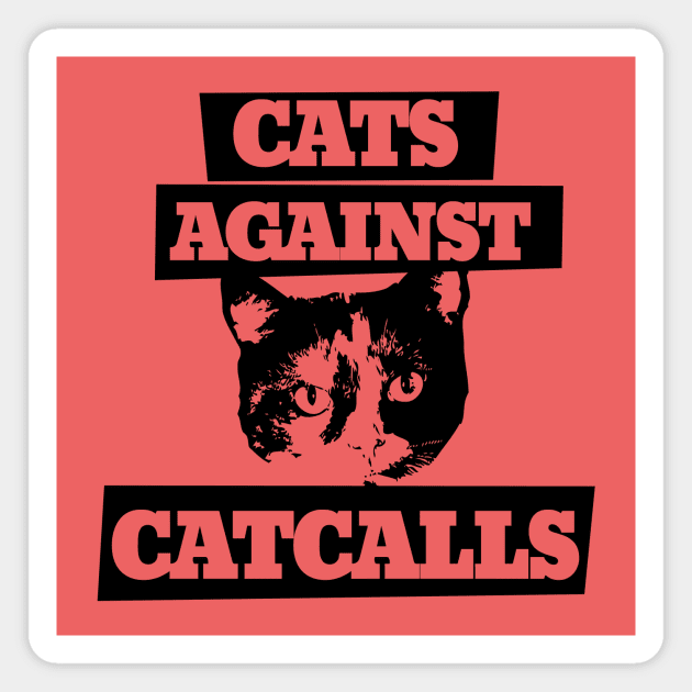 Cats Against Catcalls Magnet by bubbsnugg